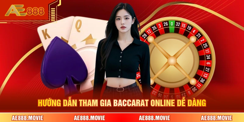 Hướng dẫn tham gia baccarat online dễ dàng