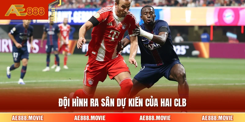 Đội hình ra sân dự kiến của hai CLB