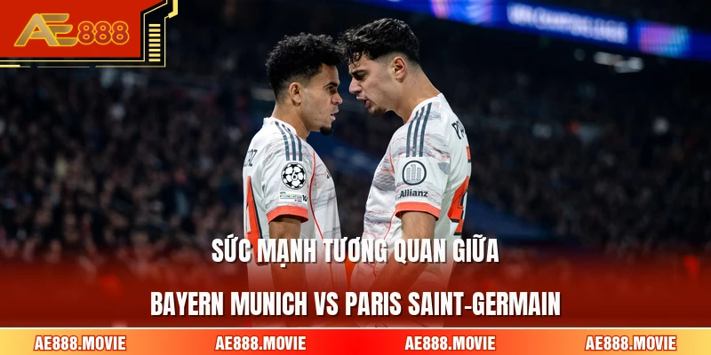 Sức mạnh tương quan giữa Bayern Munich Vs Paris Saint-Germain